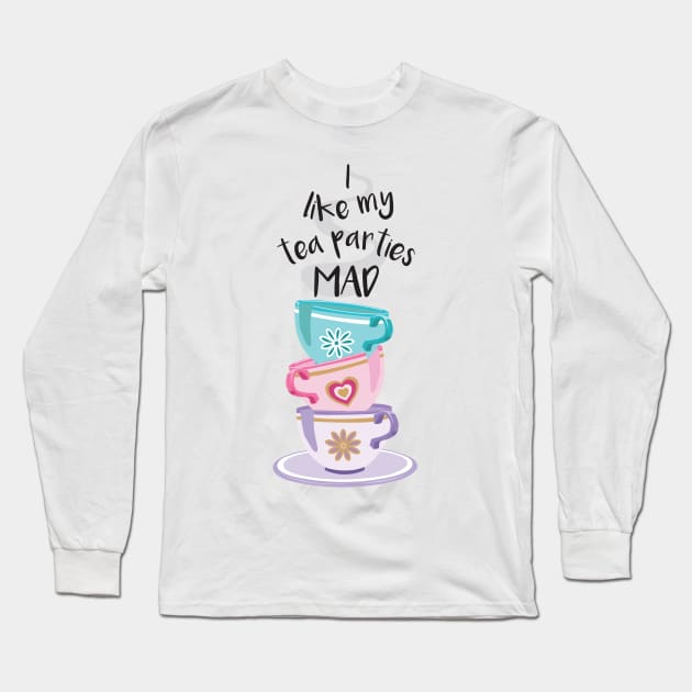 Tea Parties Mad Long Sleeve T-Shirt by TeeOurGuest